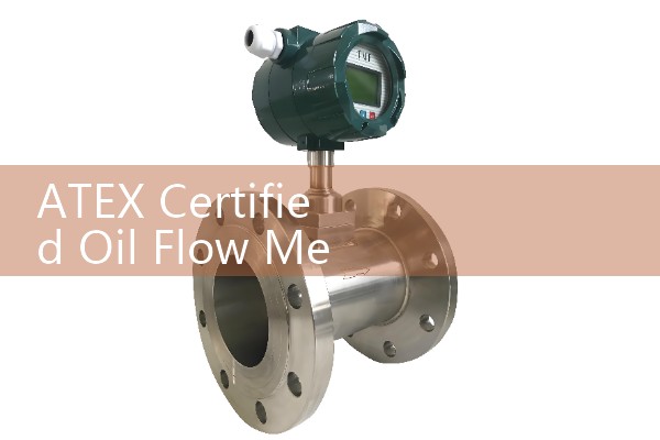 ATEX Certified Oil Flow Meter: Meeting Strict European Safety Directives for Fuels